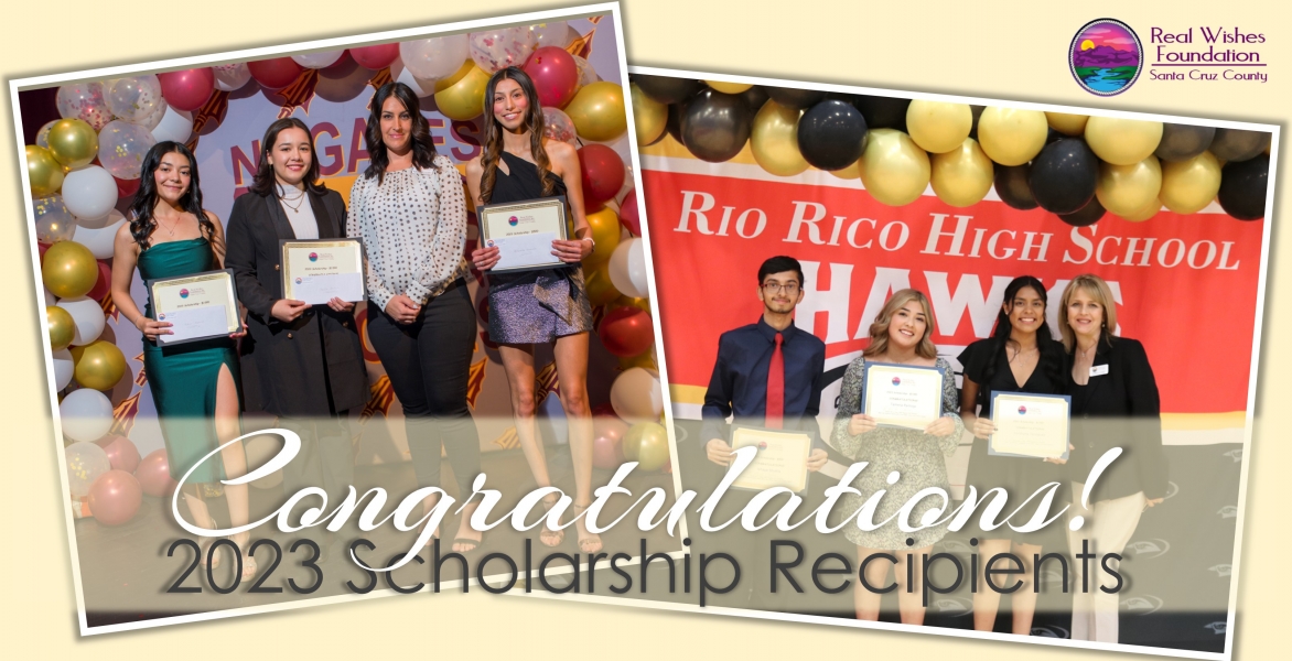 Congratulations to Our 2023Real Wishes Foundation Santa Cruz County Scholarship Recipients